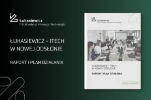 Łukasiewicz ITECH w nowej odsłonie_raport i plan działania